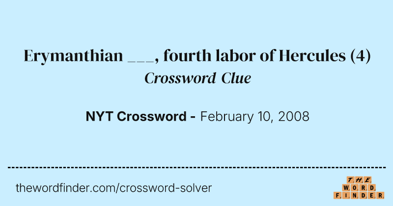 Erymanthian ___, fourth labor of Hercules crossword clue image