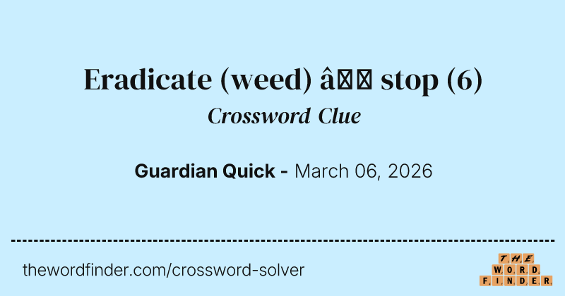 Eradicate (weed) – stop crossword clue image