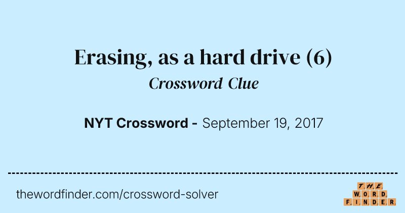 Erasing, as a hard drive crossword clue image