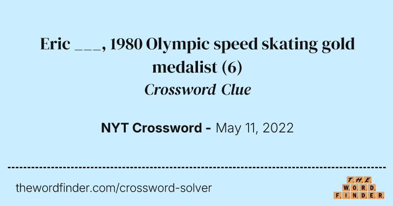 Eric ___, 1980 Olympic speed skating gold medalist crossword clue image
