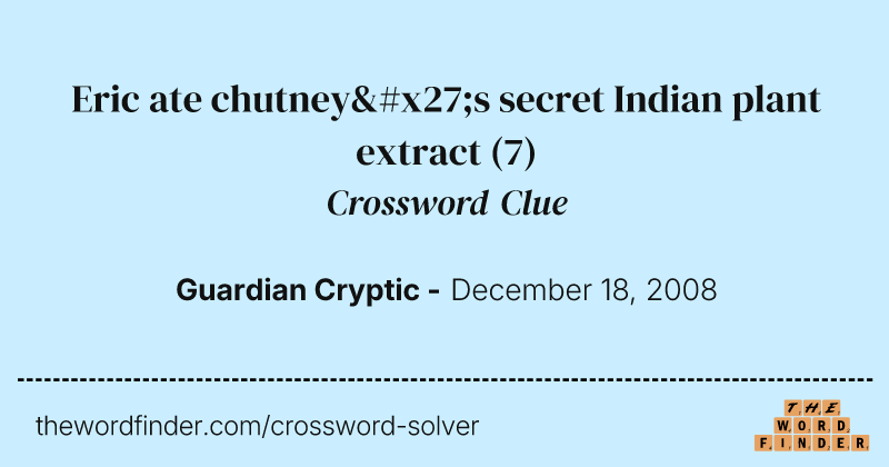 Eric ate chutney's secret Indian plant extract crossword clue image