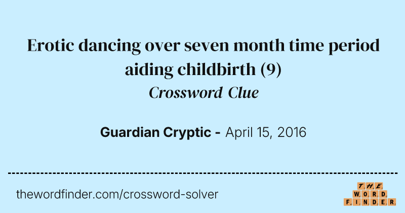 Erotic dancing over seven month time period aiding childbirth crossword clue image