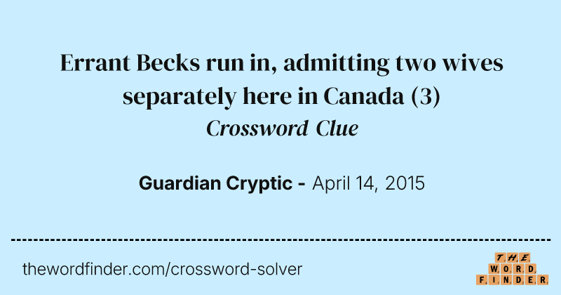 Errant Becks run in, admitting two wives separately here in Canada crossword clue image