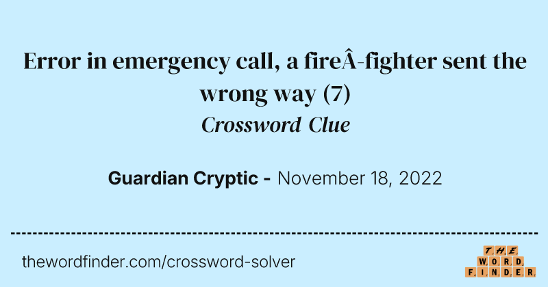 Error in emergency call, a fire­fighter sent the wrong way crossword clue image