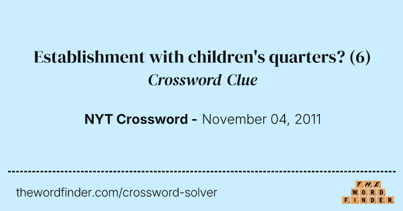 Establishment with children's quarters? crossword clue image