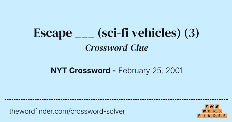 Escape ___ (sci-fi vehicles) crossword clue image