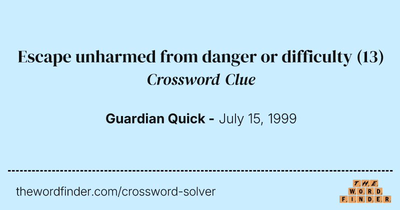 Escape unharmed from danger or difficulty crossword clue image