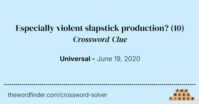Especially violent slapstick production? crossword clue image