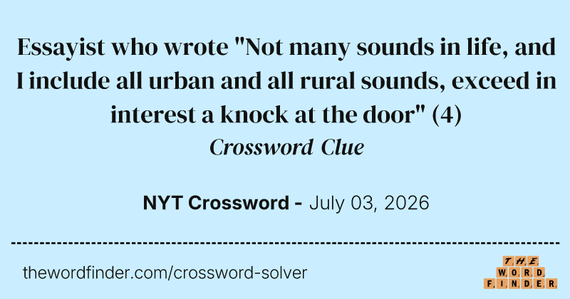 Essayist who wrote "Not many sounds in life, and I include all urban and all rural sounds, exceed in interest a knock at the door" crossword clue image