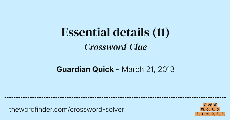 Essential details crossword clue image