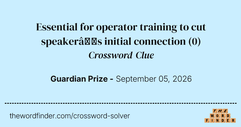 Essential for operator training to cut speaker’s initial connection crossword clue image