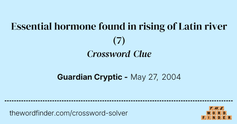 Essential hormone found in rising of Latin river crossword clue image