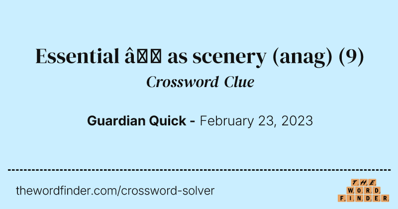 Essential — as scenery (anag) crossword clue image