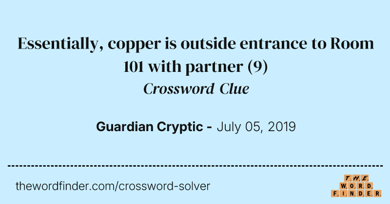 Essentially, copper is outside entrance to Room 101 with partner crossword clue image