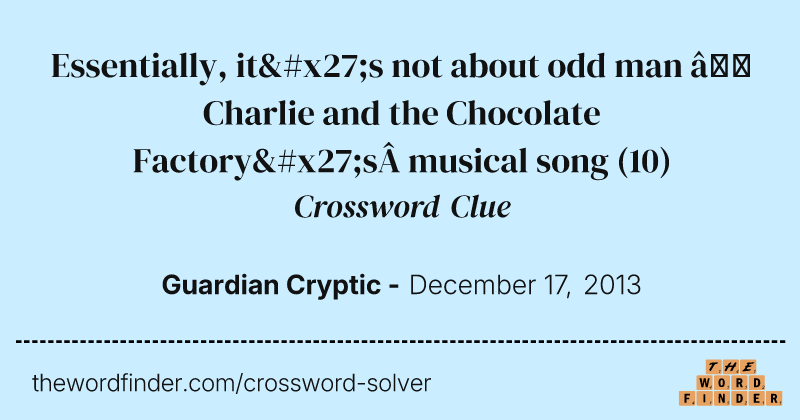 Essentially, it's not about odd man — Charlie and the Chocolate Factory's musical song crossword clue image