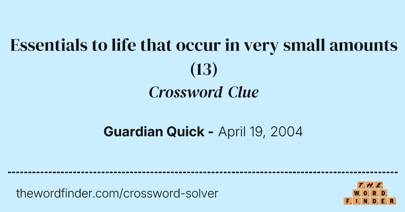 Essentials to life that occur in very small amounts crossword clue image