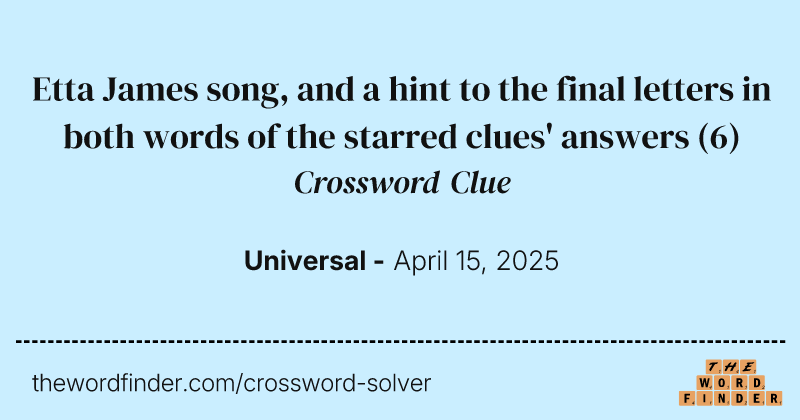 Etta James song, and a hint to the final letters in both words of the starred clues' answers crossword clue image