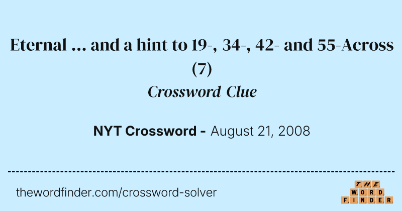 Eternal ... and a hint to 19-, 34-, 42- and 55-Across crossword clue image