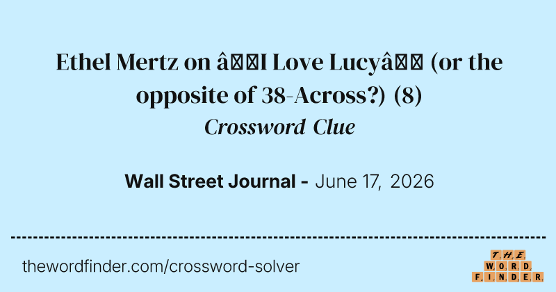 Ethel Mertz on “I Love Lucy” (or the opposite of 38-Across?) crossword clue image