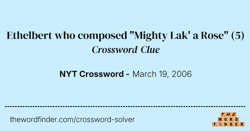 Ethelbert who composed "Mighty Lak' a Rose" crossword clue image