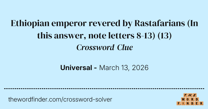 Ethiopian emperor revered by Rastafarians (In this answer, note letters 8-13) crossword clue image