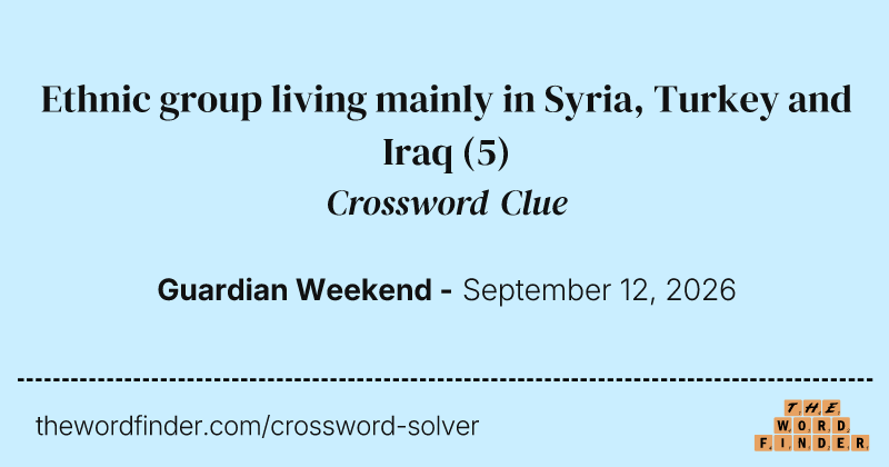 Ethnic group living mainly in Syria, Turkey and Iraq crossword clue image
