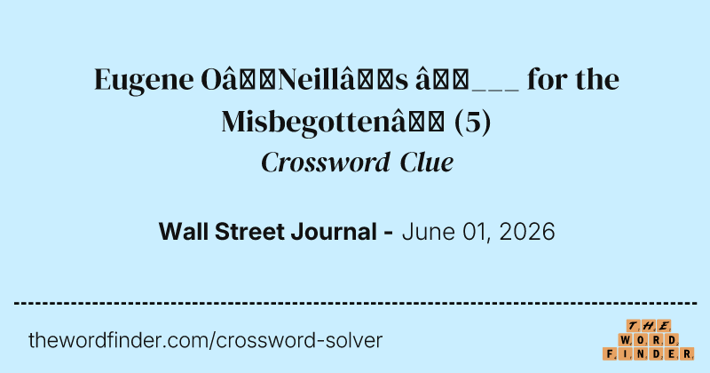 Eugene O’Neill’s “___ for the Misbegotten” crossword clue image