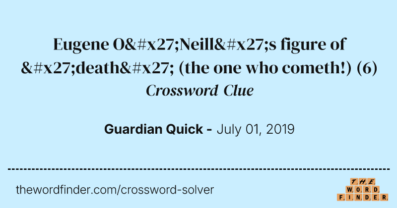 Eugene O'Neill's figure of 'death' (the one who cometh!) crossword clue image
