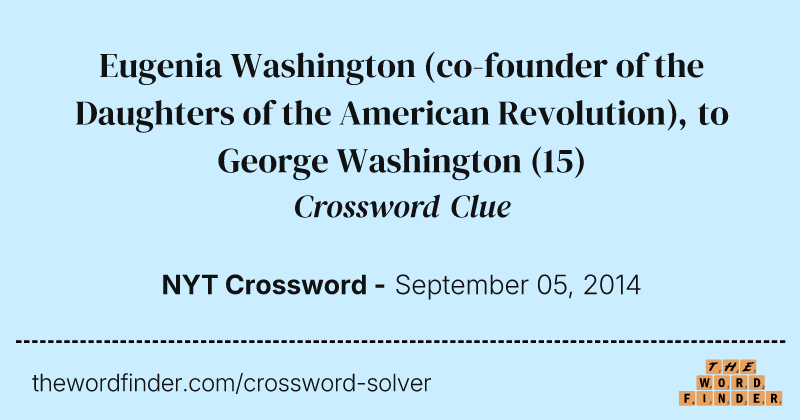 Eugenia Washington (co-founder of the Daughters of the American Revolution), to George Washington crossword clue image