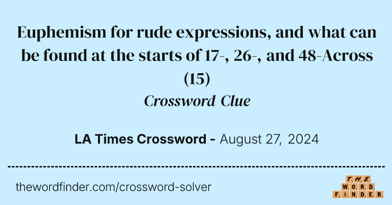 Euphemism for rude expressions, and what can be found at the starts of 17-, 26-, and 48-Across crossword clue image