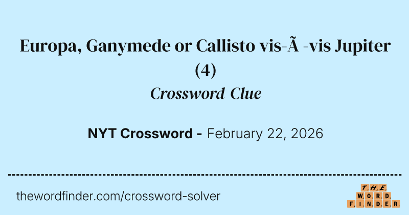 Europa, Ganymede or Callisto vis-à-vis Jupiter crossword clue image