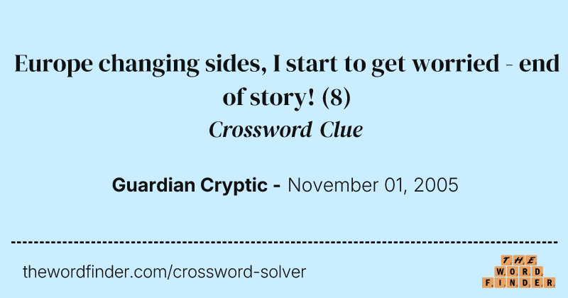 Europe changing sides, I start to get worried - end of story! crossword clue image