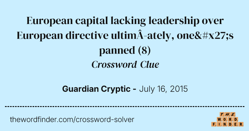European capital lacking leadership over European directive ultimately, one's panned crossword clue image