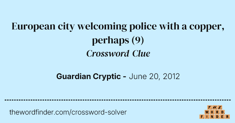 European city welcoming police with a copper, perhaps crossword clue image