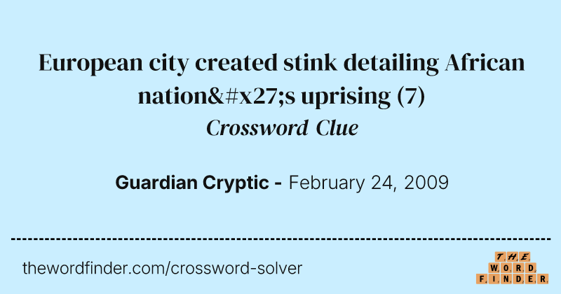 European city created stink detailing African nation's uprising crossword clue image