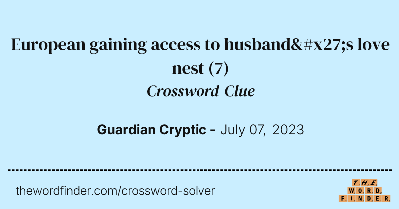 European gaining access to husband's love nest crossword clue image