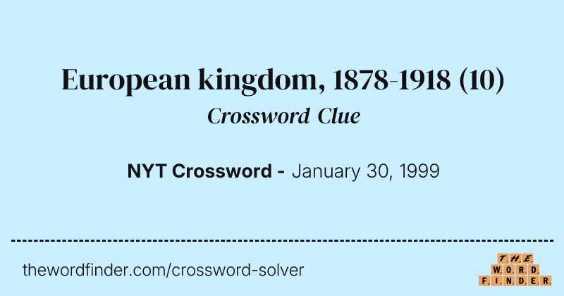 European kingdom, 1878-1918 crossword clue image
