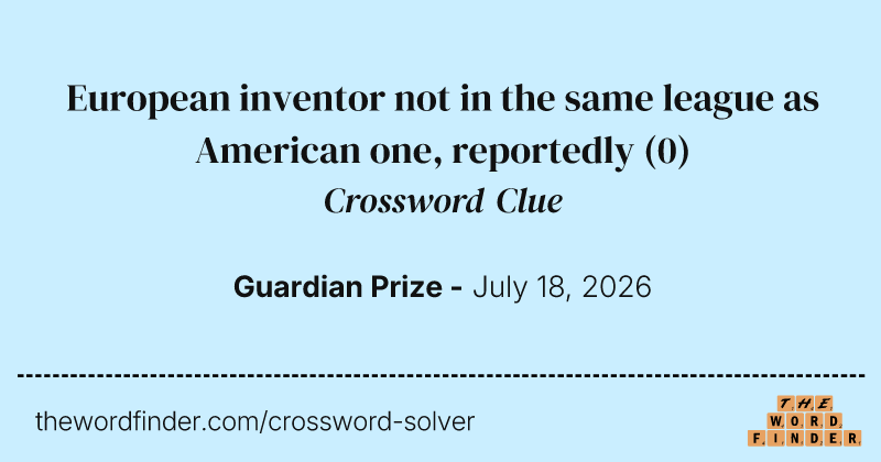 European inventor not in the same league as American one, reportedly crossword clue image