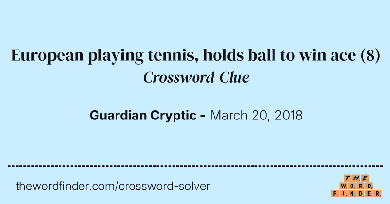 European playing tennis, holds ball to win ace crossword clue image