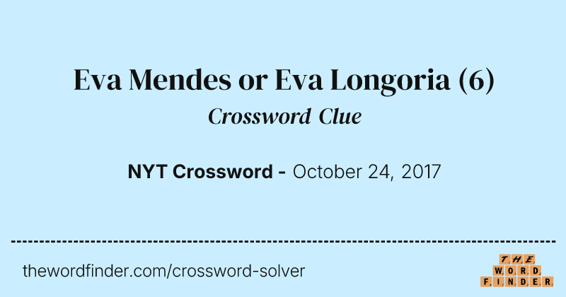 Eva Mendes or Eva Longoria crossword clue image