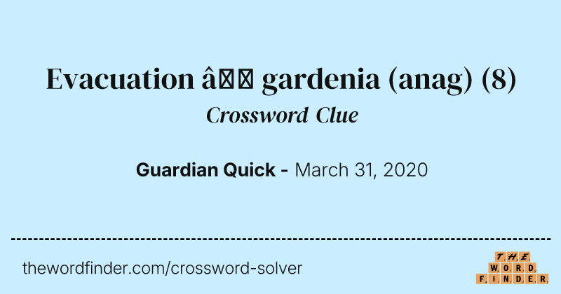 Evacuation — gardenia (anag) crossword clue image