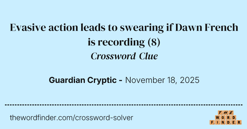 Evasive action leads to swearing if Dawn French is recording crossword clue image