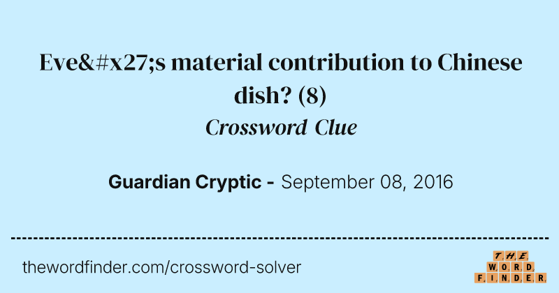 Eve's material contribution to Chinese dish? crossword clue image