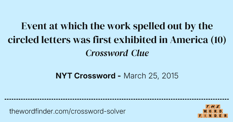 Event at which the work spelled out by the circled letters was first exhibited in America crossword clue image