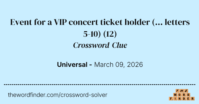 Event for a VIP concert ticket holder (... letters 5-10) crossword clue image