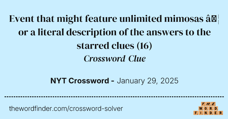 Event that might feature unlimited mimosas … or a literal description of the answers to the starred clues crossword clue image