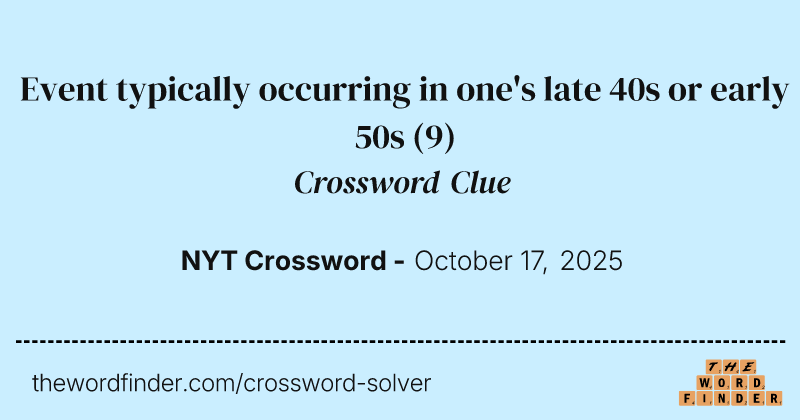 Event typically occurring in one's late 40s or early 50s crossword clue image