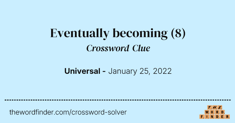 Eventually becoming crossword clue image
