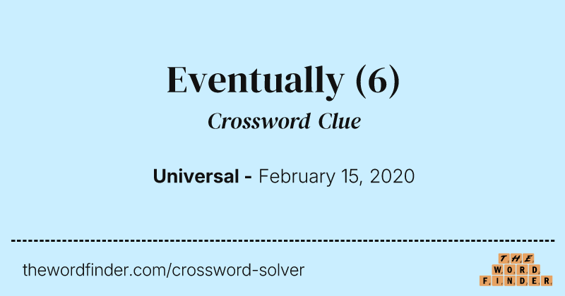 Eventually crossword clue image