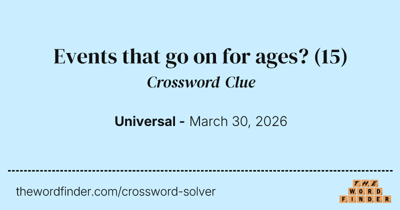 Events that go on for ages? crossword clue image
